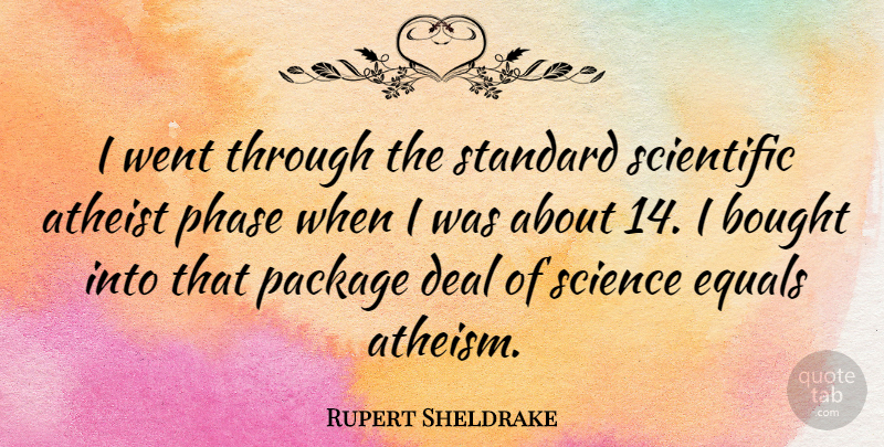 Rupert Sheldrake Quote About Atheist, Atheism, Phases: I Went Through The Standard...