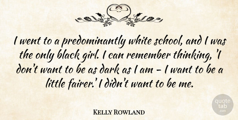Kelly Rowland Quote About Black, Dark, Remember, White: I Went To A Predominantly...