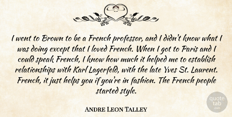 Andre Leon Talley Quote About Brown, Establish, Except, French, Helped: I Went To Brown To...