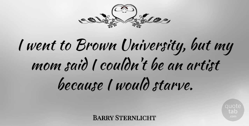 Barry Sternlicht Quote About Brown, Mom: I Went To Brown University...