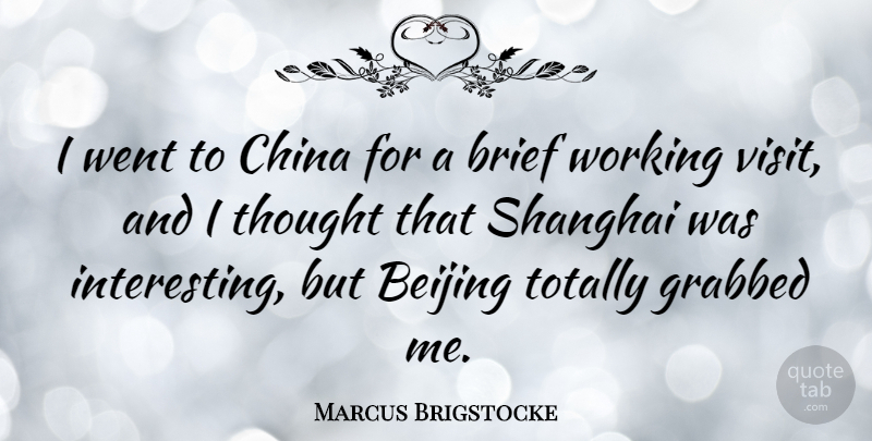 Marcus Brigstocke Quote About Interesting, China, Beijing: I Went To China For...