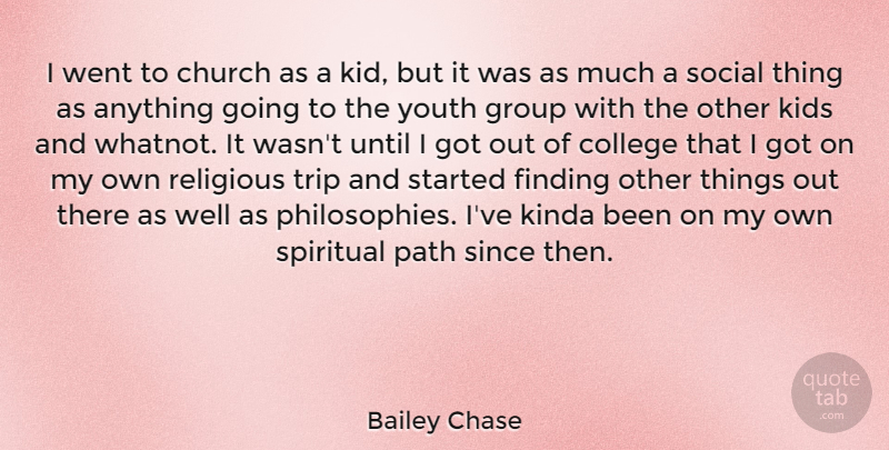 Bailey Chase Quote About Church, Finding, Group, Kids, Kinda: I Went To Church As...