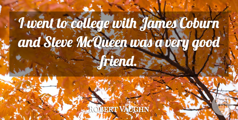 Robert Vaughn Quote About Good Friend, College, Very Good: I Went To College With...