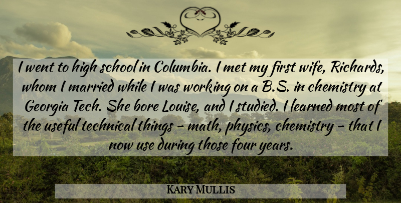 Kary Mullis Quote About Bore, Four, Georgia, High, Learned: I Went To High School...