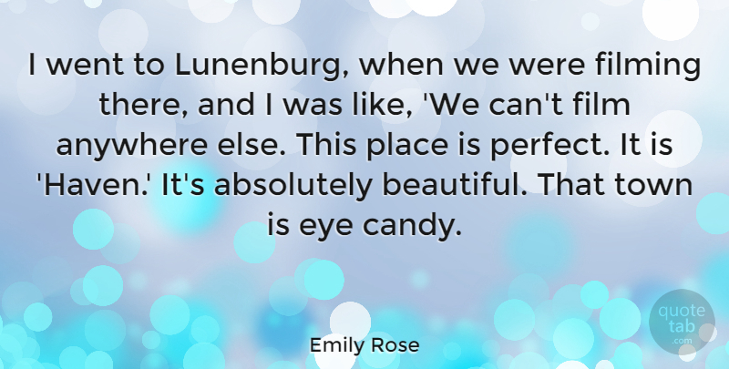 Emily Rose Quote About Absolutely, Anywhere, Filming, Town: I Went To Lunenburg When...