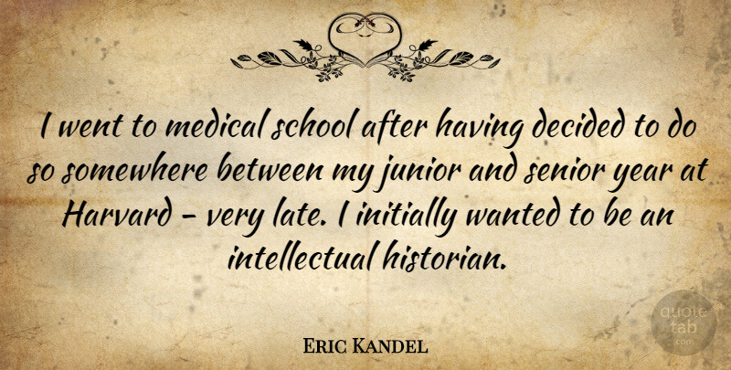 Eric Kandel Quote About Senior, School, Years: I Went To Medical School...