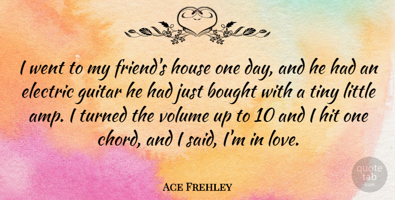 Ace Frehley Quote About Guitar, House, One Day: I Went To My Friends...