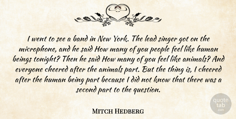 Mitch Hedberg Quote About Animals, Band, Beings, Human, Lead: I Went To See A...