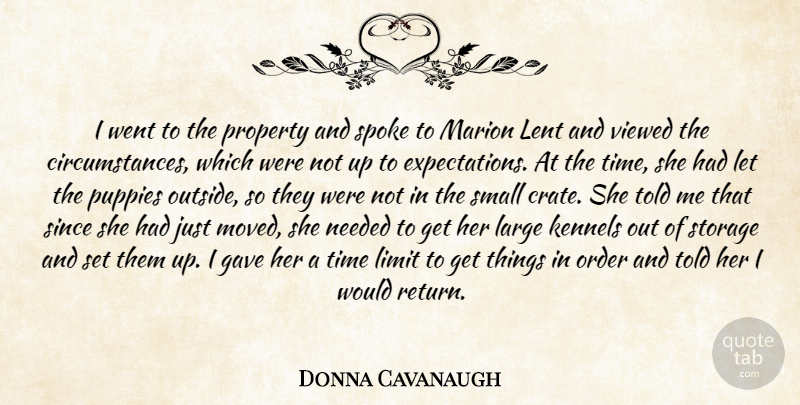 Donna Cavanaugh Quote About Gave, Large, Lent, Limit, Marion: I Went To The Property...
