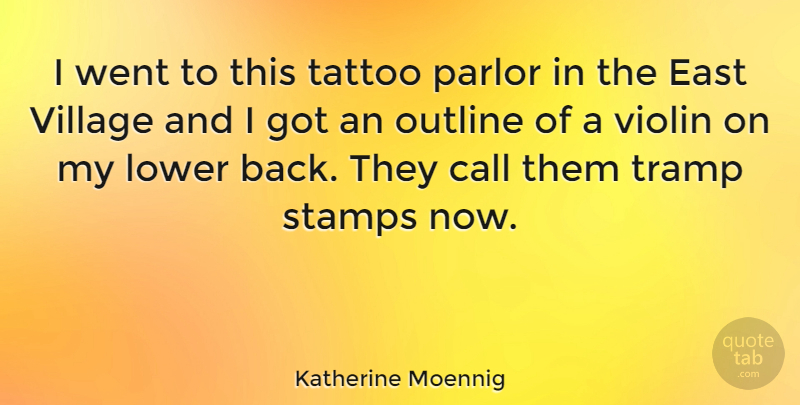 Katherine Moennig Quote About Tattoo, East, Village: I Went To This Tattoo...