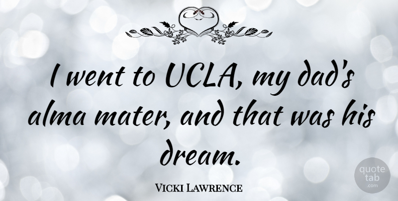 Vicki Lawrence Quote About Dad: I Went To Ucla My...