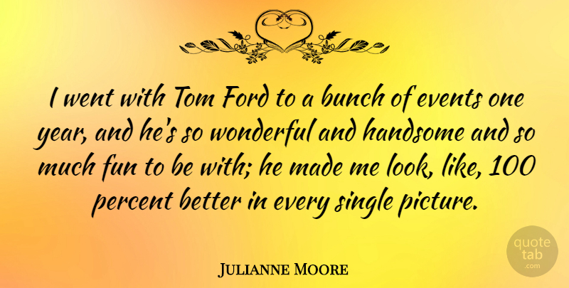 Julianne Moore Quote About Bunch, Ford, Percent, Single, Tom: I Went With Tom Ford...