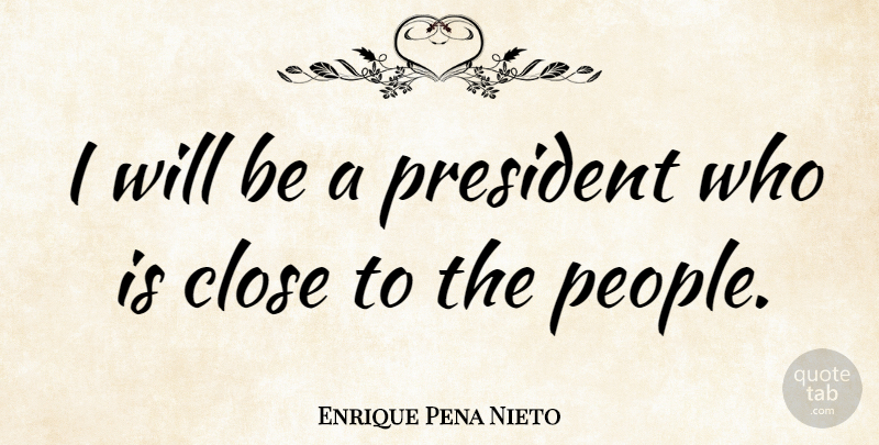 Enrique Pena Nieto Quote About undefined: I Will Be A President...