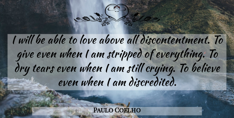 Paulo Coelho Quote About Believe, Giving, Tears: I Will Be Able To...
