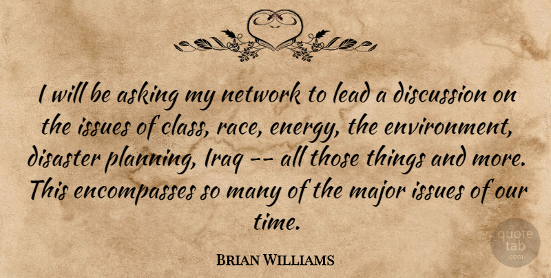 Brian Williams Quote About Class, Iraq, Issues: I Will Be Asking My...
