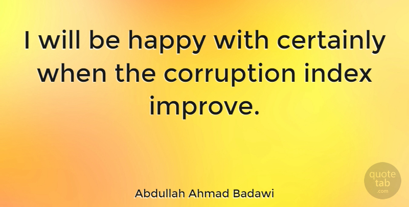 Abdullah Ahmad Badawi Quote About Corruption: I Will Be Happy With...