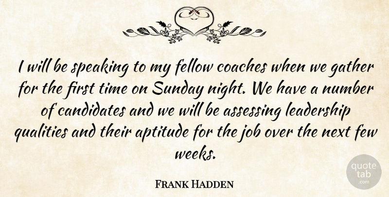 Frank Hadden Quote About Aptitude, Candidates, Coaches, Fellow, Few: I Will Be Speaking To...