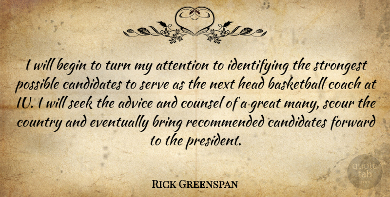 Rick Greenspan Quote About Advice, Attention, Basketball, Begin, Bring: I Will Begin To Turn...