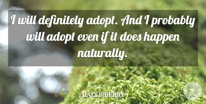 Halle Berry Quote About Adopt, Definitely, Happen: I Will Definitely Adopt And...
