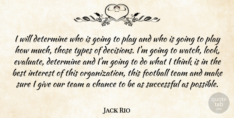 Jack Rio Quote About Best, Chance, Determine, Football, Interest: I Will Determine Who Is...