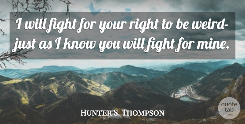 Hunter S. Thompson Quote About Fighting, Epic, Mines: I Will Fight For Your...