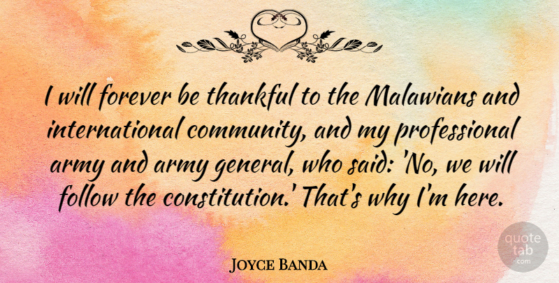 Joyce Banda Quote About Follow, Forever, Thankful: I Will Forever Be Thankful...