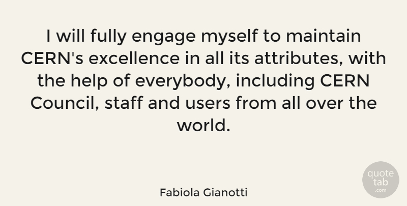 Fabiola Gianotti Quote About Fully, Including, Maintain, Staff, Users: I Will Fully Engage Myself...