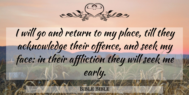 Bible Bible Quote About Affliction, Return, Seek, Till: I Will Go And Return...