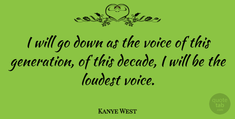 Kanye West Quote About Inspirational, Voice, This Generation: I Will Go Down As...