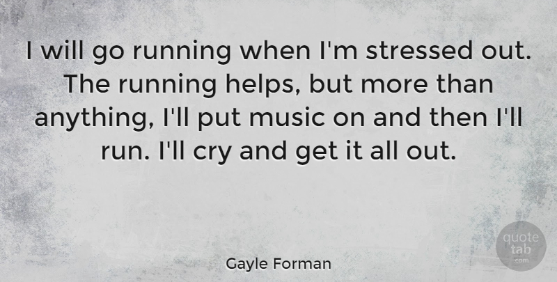 Gayle Forman Quote About Music, Running: I Will Go Running When...
