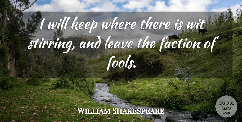 William Shakespeare Quote About Intelligence, Politics, Fool: I Will Keep Where There...
