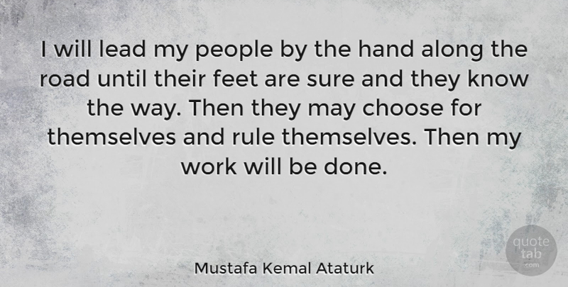 Mustafa Kemal Ataturk Quote About Hands, Feet, People: I Will Lead My People...