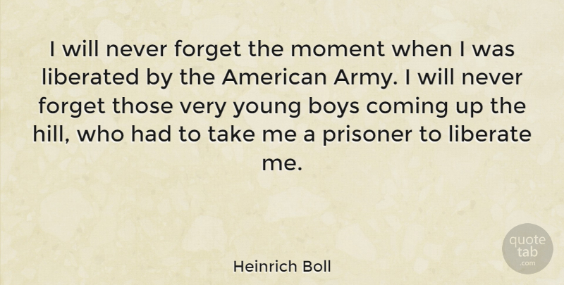 Heinrich Boll Quote About Boys, Coming, Liberated, Prisoner: I Will Never Forget The...