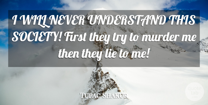 Tupac Shakur Quote About Lying, Thug, Trying: I Will Never Understand This...