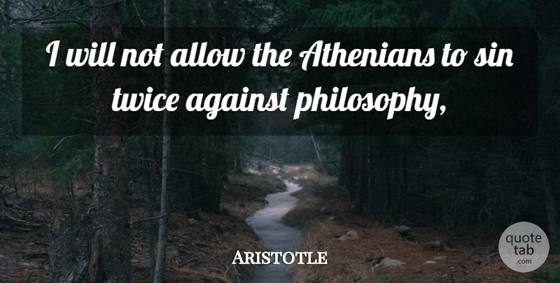 Aristotle Quote About Philosophy, Sin, Athenians: I Will Not Allow The...