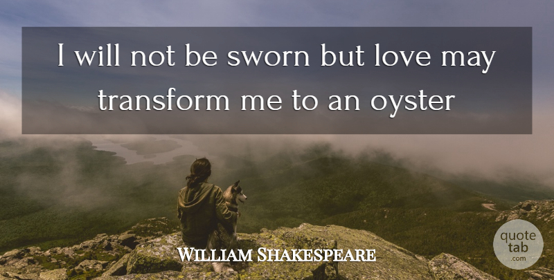 William Shakespeare Quote About Love You, Oysters, May: I Will Not Be Sworn...