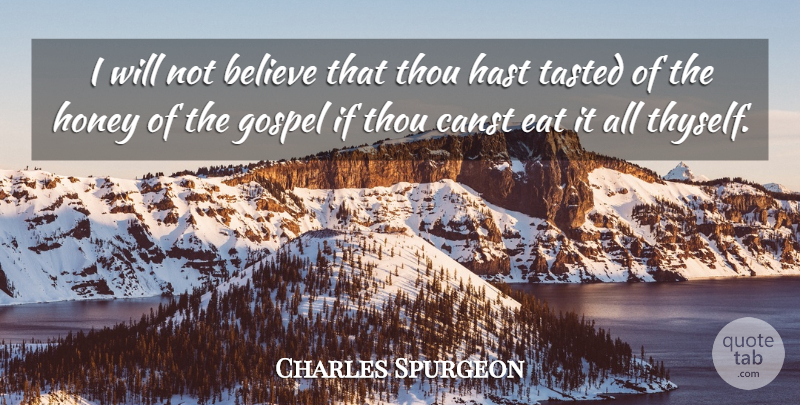Charles Spurgeon Quote About Christian, Believe, Honey: I Will Not Believe That...