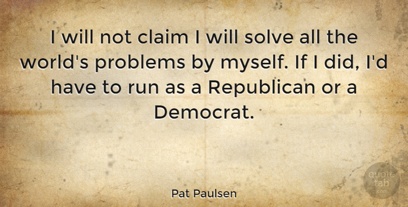 Pat Paulsen Quote About Claim, Solve: I Will Not Claim I...