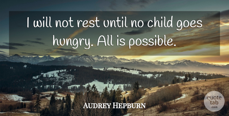 Audrey Hepburn Quote About Children, Hunger, Hungry: I Will Not Rest Until...