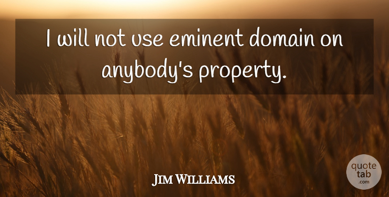 Jim Williams Quote About Domain, Eminent: I Will Not Use Eminent...