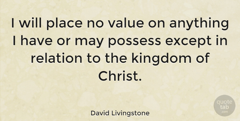 David Livingstone Quote About May, Kingdoms, Missionary: I Will Place No Value...