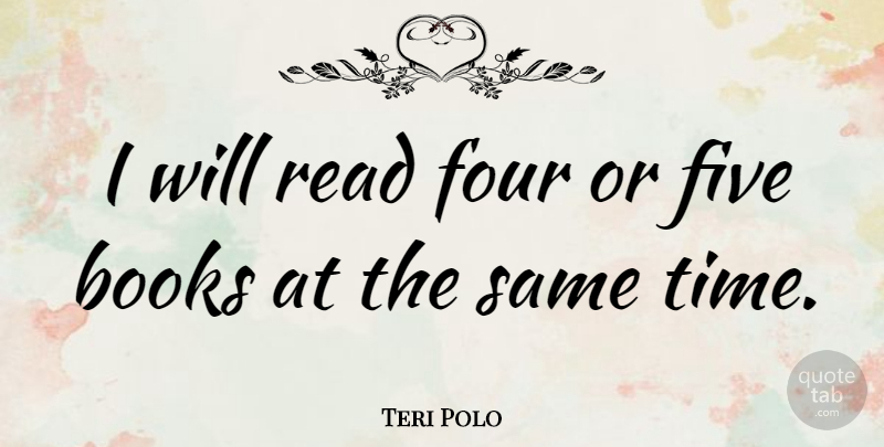 Teri Polo Quote About Book, Four, Five: I Will Read Four Or...