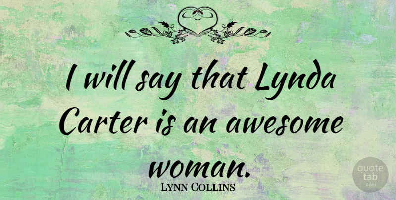 Lynn Collins Quote About Carter: I Will Say That Lynda...