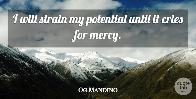 Og Mandino Quote About Purpose, Cry, Sand: I Will Strain My Potential...