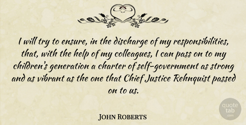John Roberts Quote About Charter, Chief, Discharge, Generation, Help: I Will Try To Ensure...