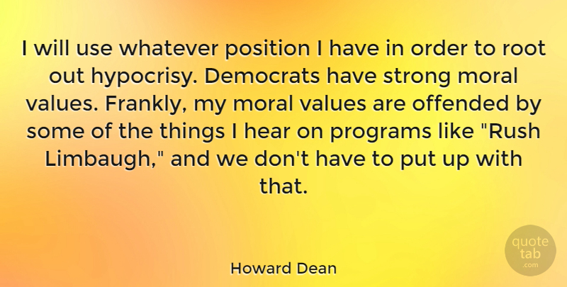 Howard Dean Quote About Strong, Order, Roots: I Will Use Whatever Position...