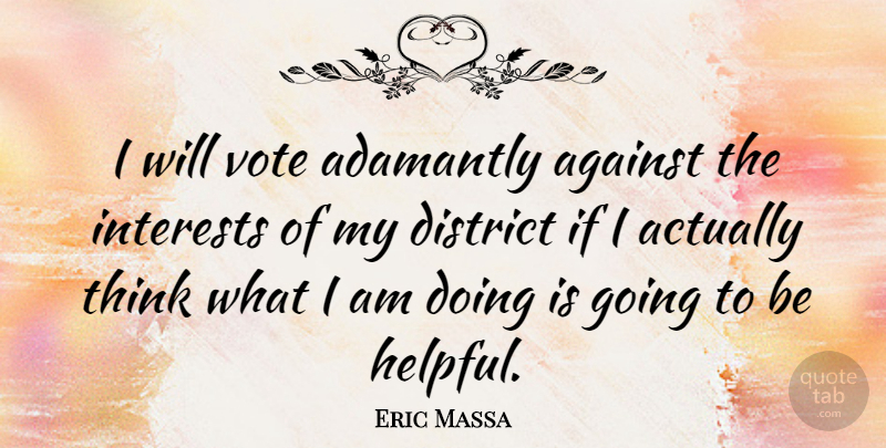 Eric Massa Quote About Thinking, Helpful, Vote: I Will Vote Adamantly Against...