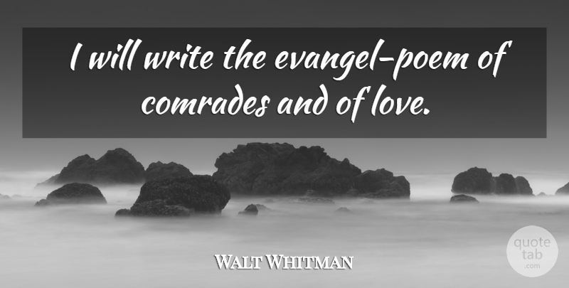 Walt Whitman Quote About Friendship, Writing, Leaves Of Grass: I Will Write The Evangel...