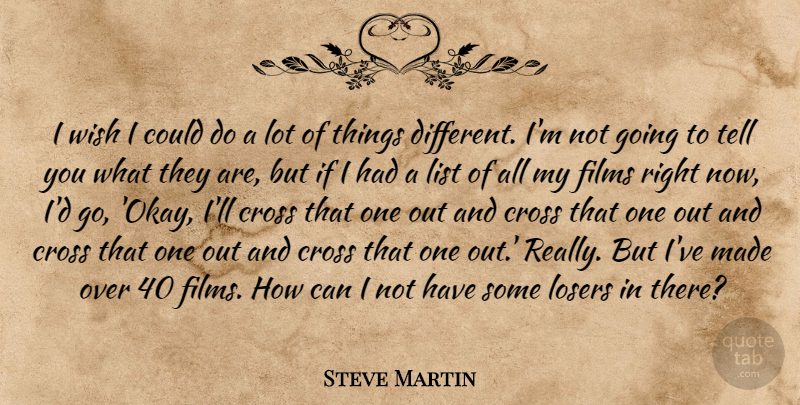 Steve Martin Quote About Wish, Different, Lists: I Wish I Could Do...
