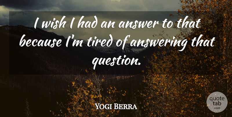 Yogi Berra Quote About Sports, Tired, Wish: I Wish I Had An...